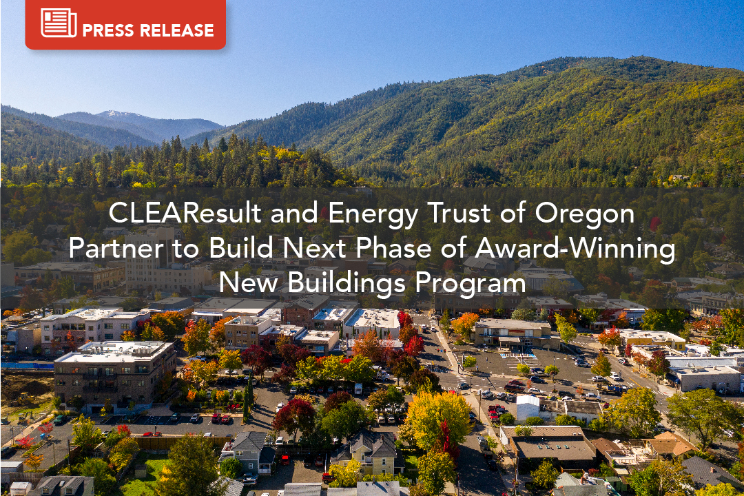 CLEAResult and Energy Trust of Oregon Team up to Build Next Phase of Award-Winning New Buildings Program