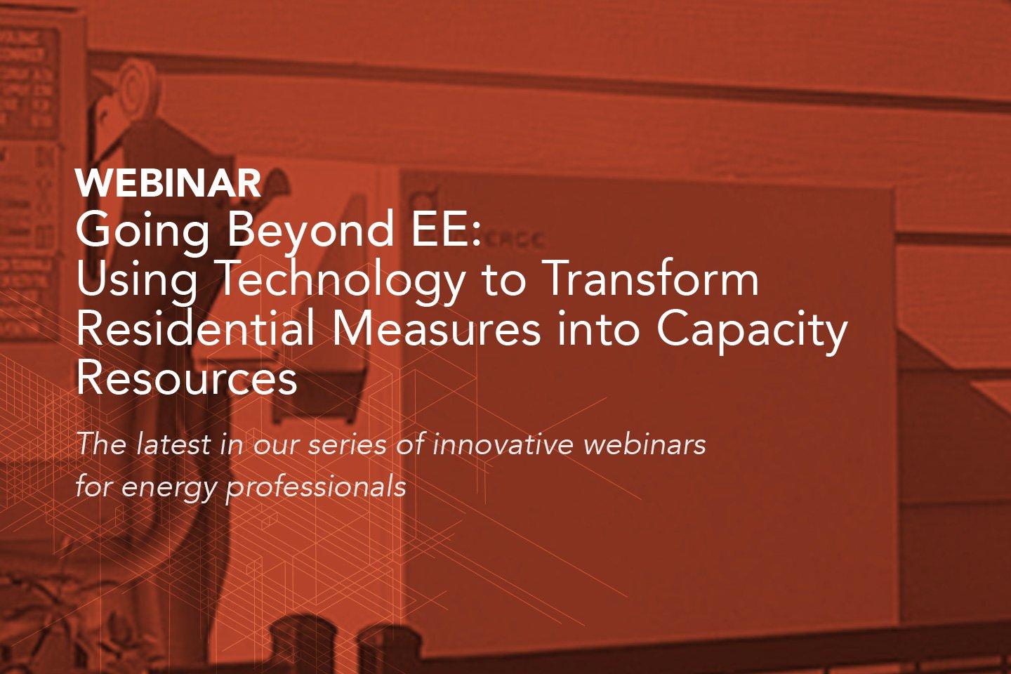 CLEAResult Webinar: Going Beyond EE - Using Technology to Transform Residential Measures into Capacity Resources